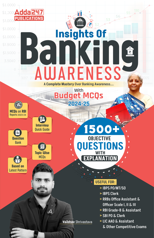 Insights of Banking Awareness with Budget 2024-25 & 1500+ Objective Questions By Vaibhav Shrivastava For IBPS PO/Clerk/MT/SO,IBPS RRB,RBI Grade -B,SBI PO & Clerk & Other Bank Exam (English Printed Edition) By Adda247